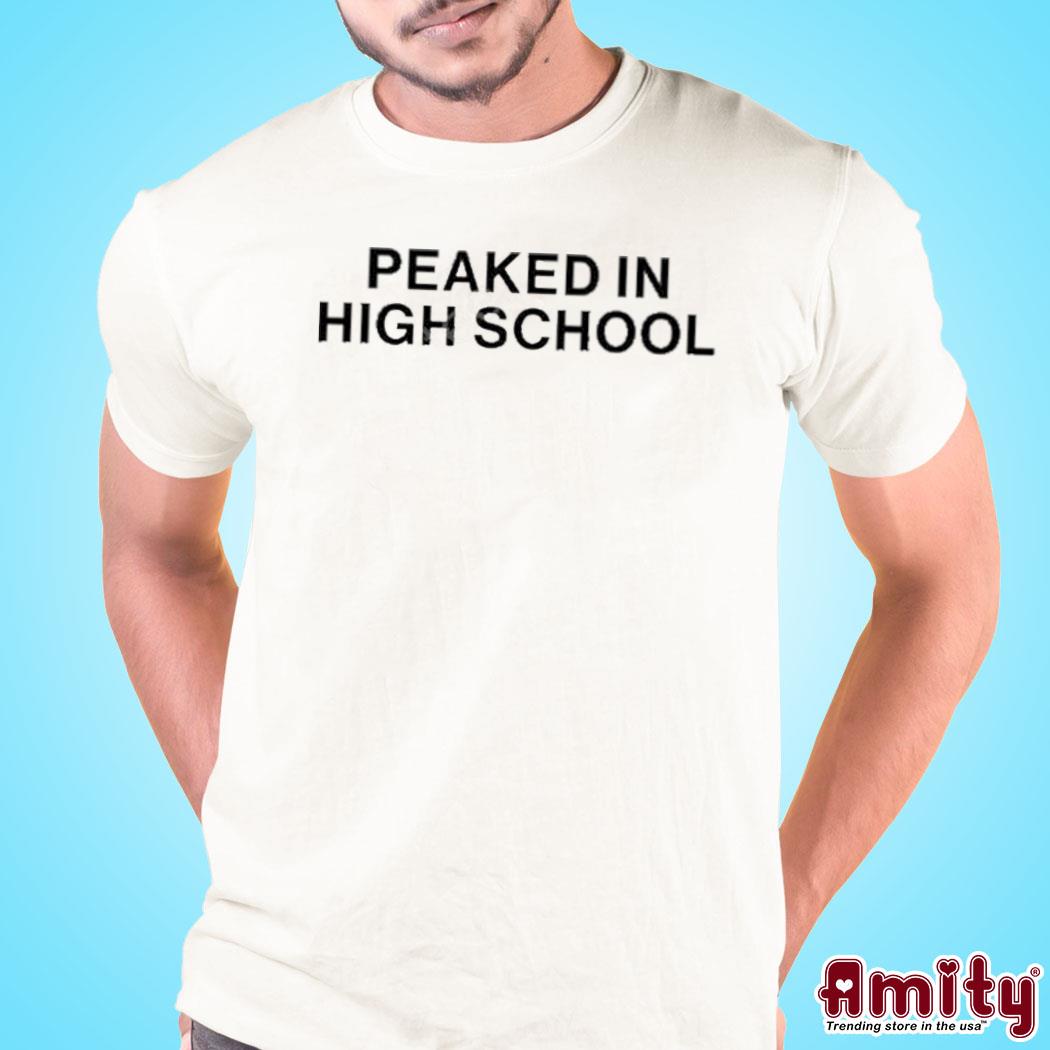 Peaked In High School Shirt