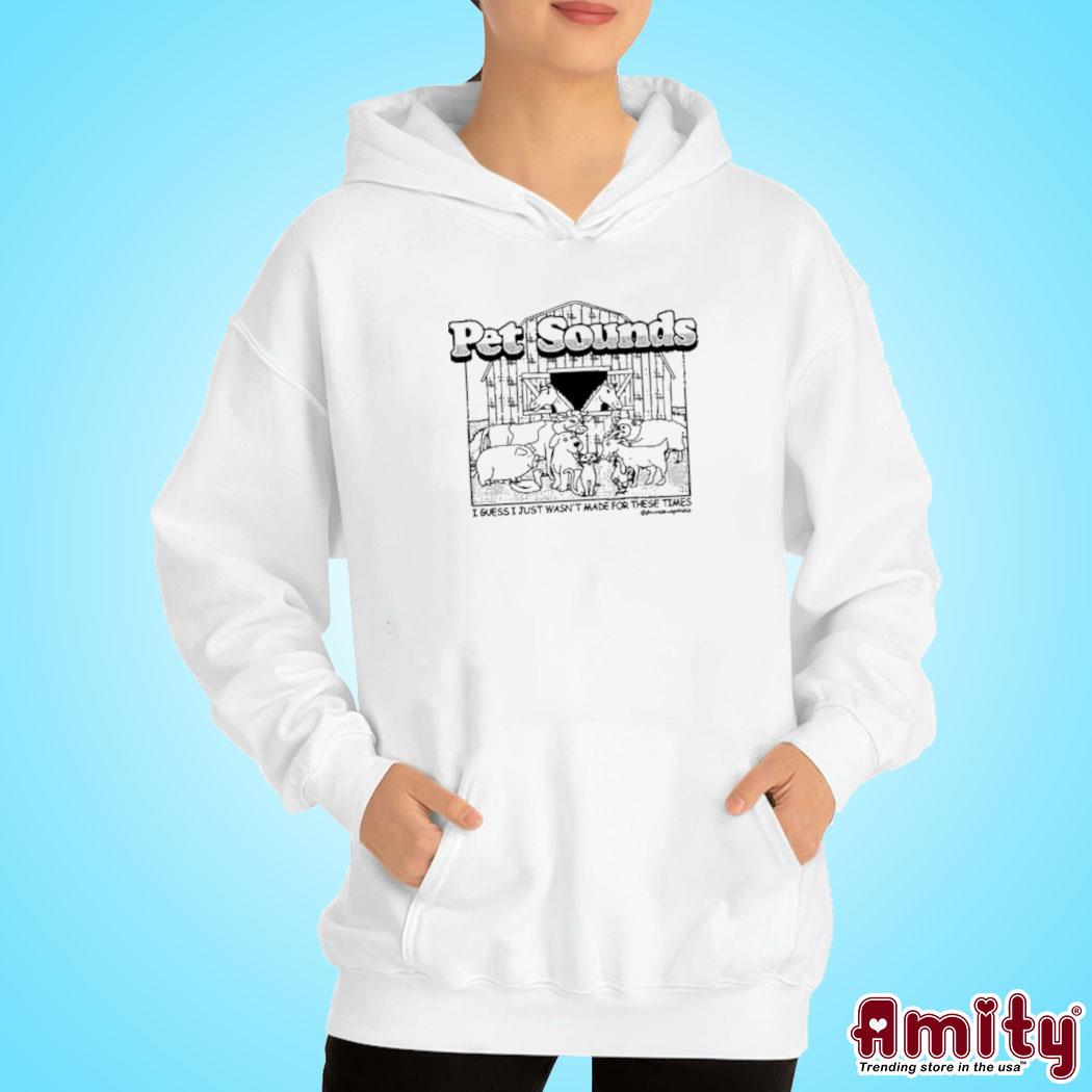 Pet Sounds I Guess I Just Wasn’T Made For These Times Shirt hoodie