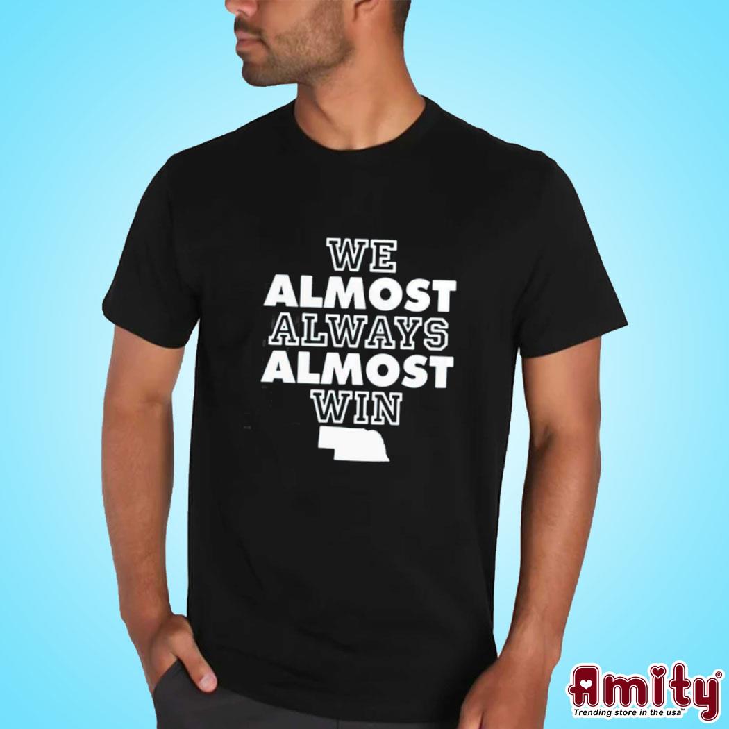 We almost always almost win shirt, hoodie, sweater, long sleeve and tank top