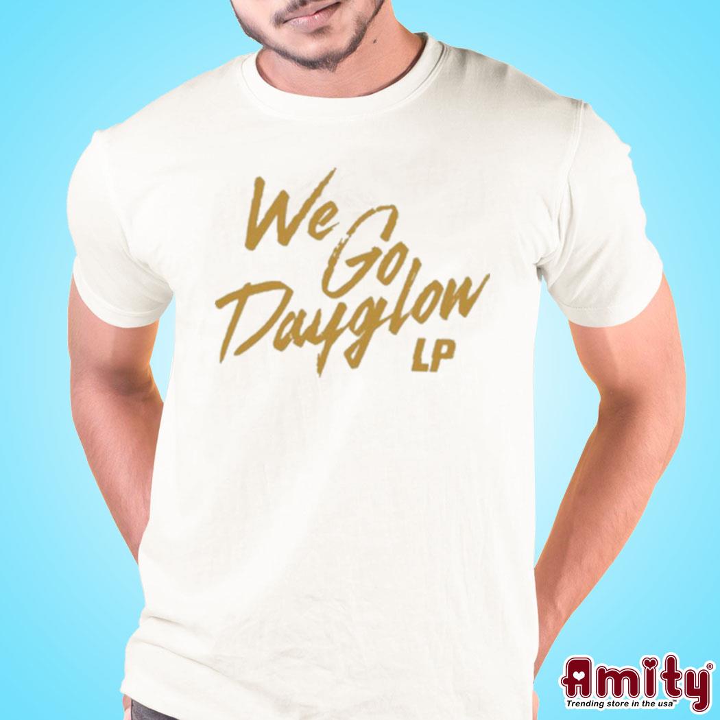 We Go Dayglow We Can't Say No Shirt