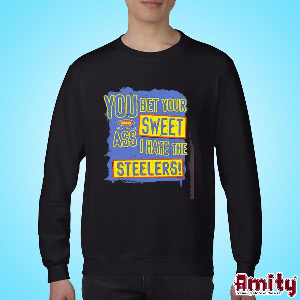 You Bet Your Ass Sweet I Hate The Steelers Vintage Shirt, hoodie