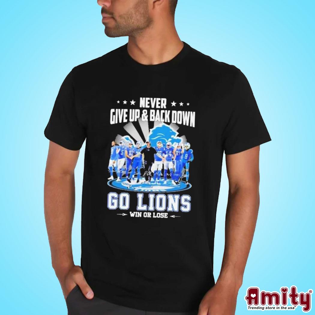 Never Give Up And Back Down Go Detroit Lions Win Or Lose Signatures Football Tee Shirt