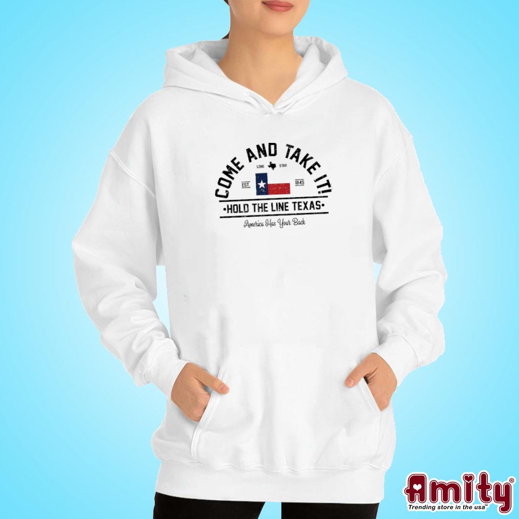 Come And Take It Hold The Line Texas America Has Your Back Shirt hoodie