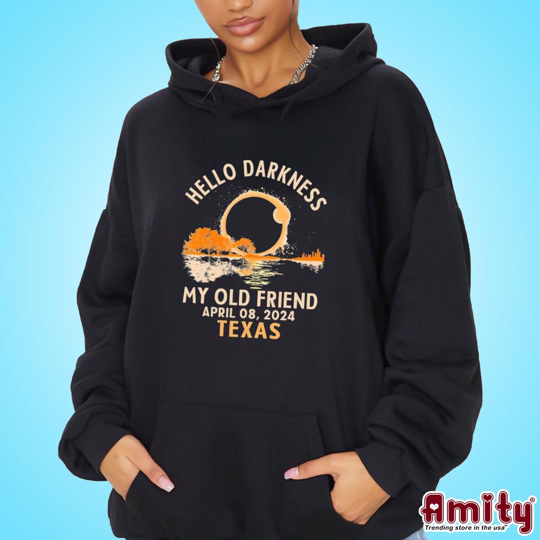 Hello Darkness My Old Friend April 08 2024 Texas Shirt hoodie