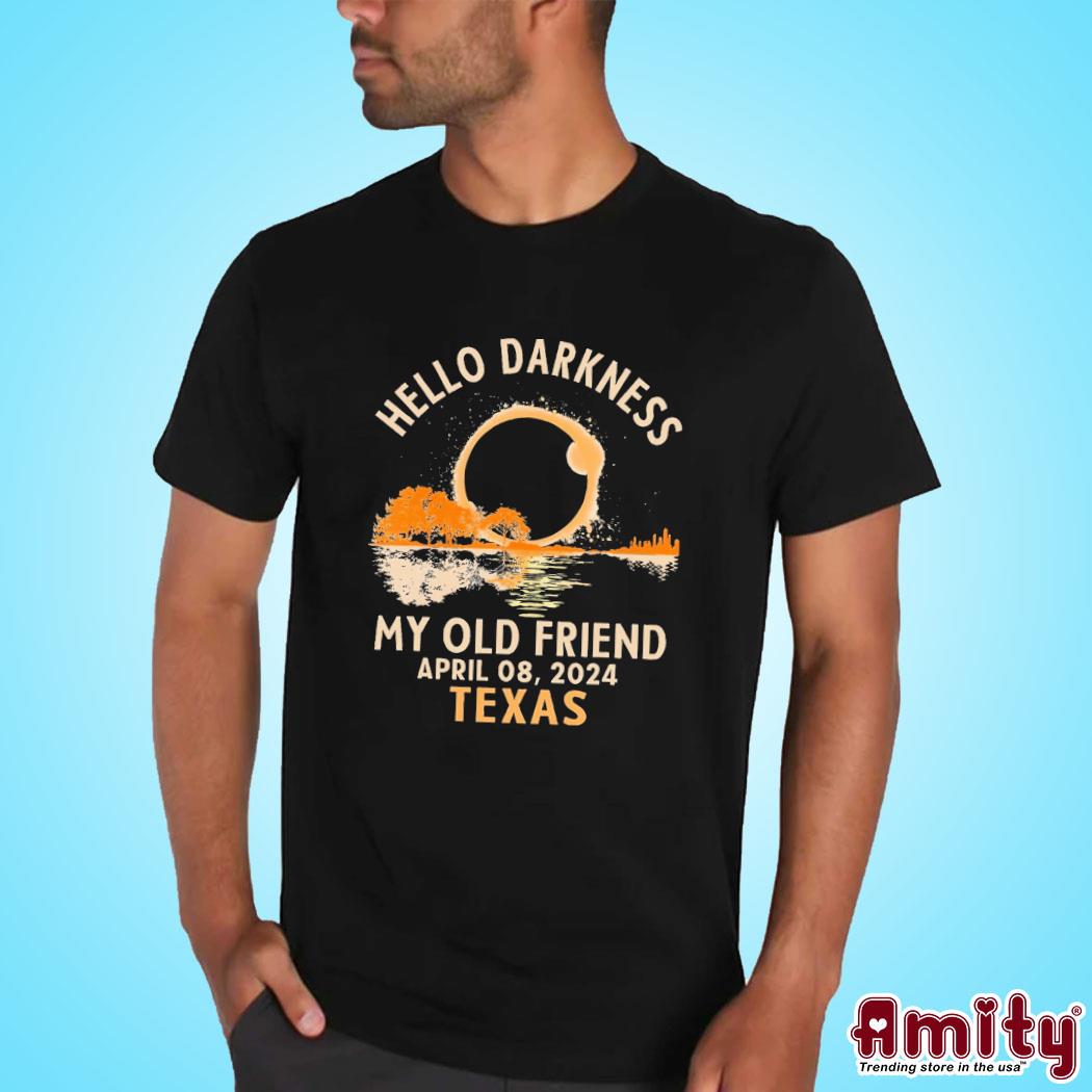 Hello Darkness My Old Friend April 08 2024 Texas Shirt