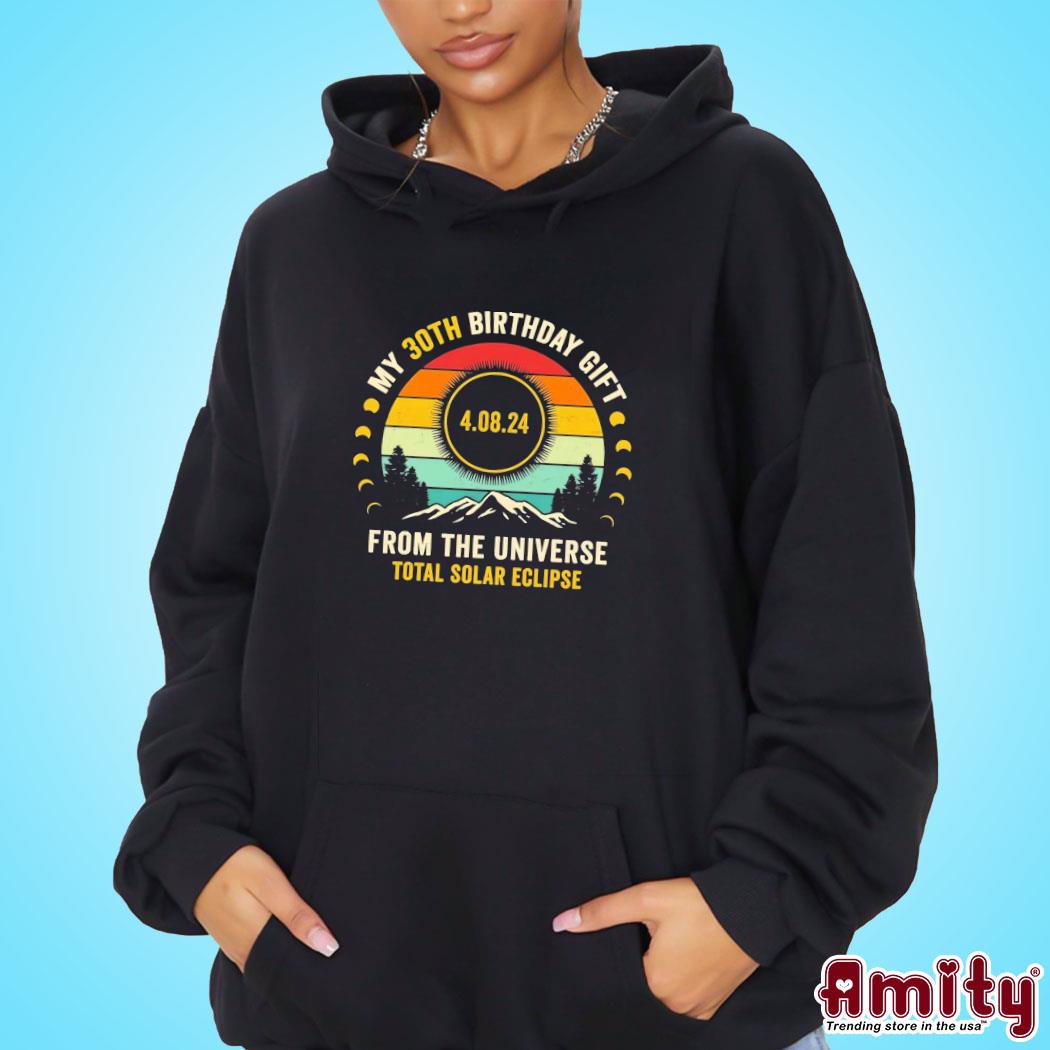 My 30th Birthday From The Universe Total Solar Eclipse 2024 Shirt hoodie
