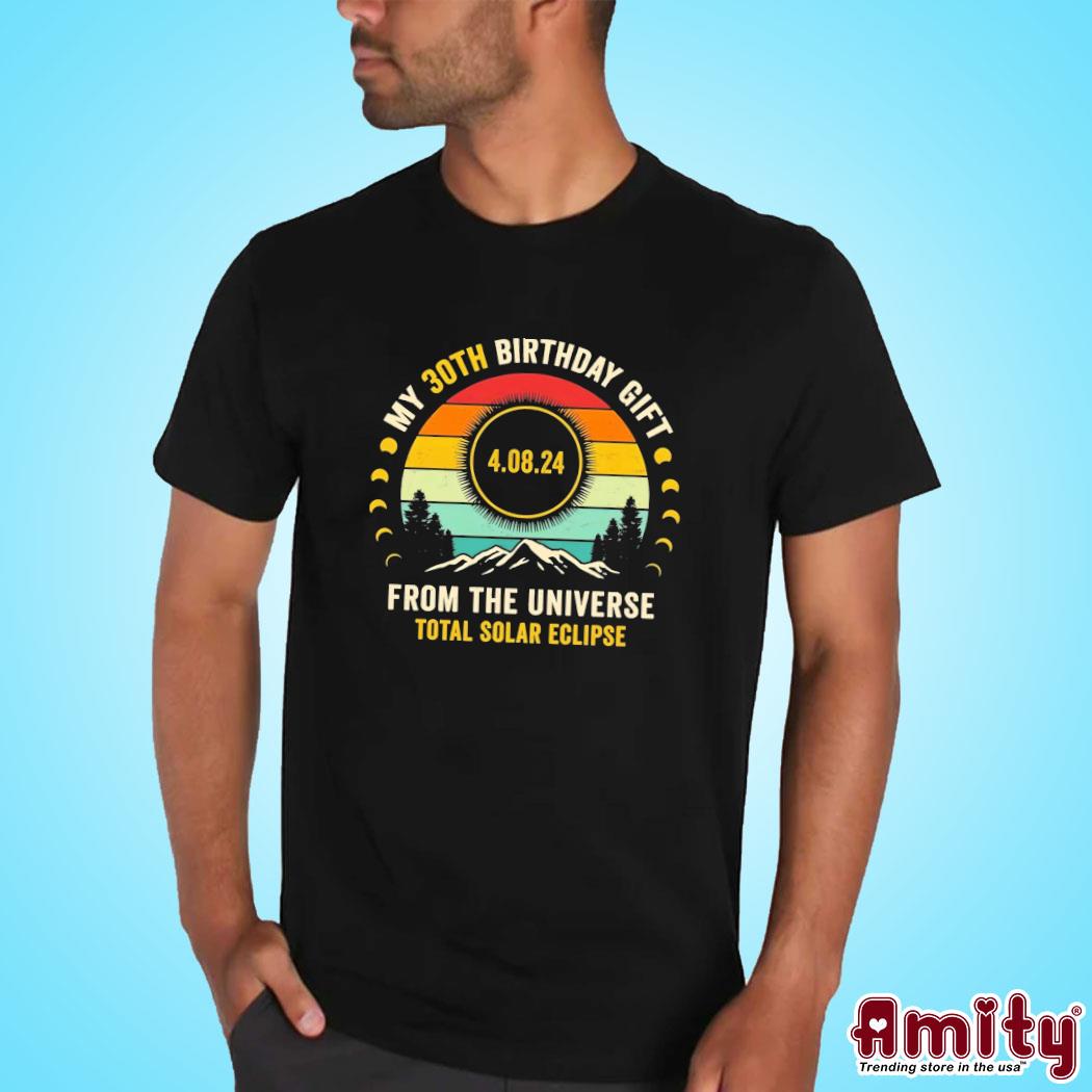 My 30th Birthday From The Universe Total Solar Eclipse 2024 Shirt