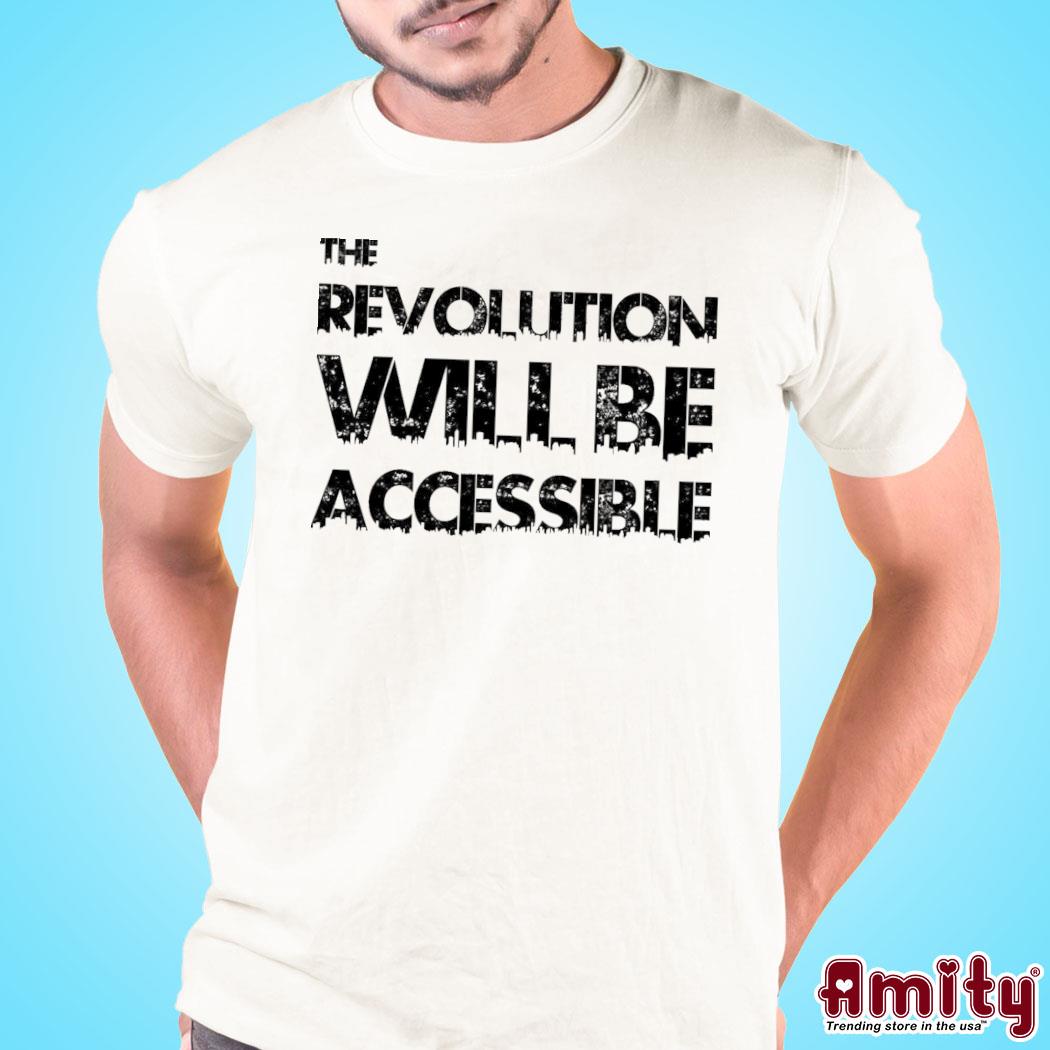The Revolution Will Be Accessible Shirt