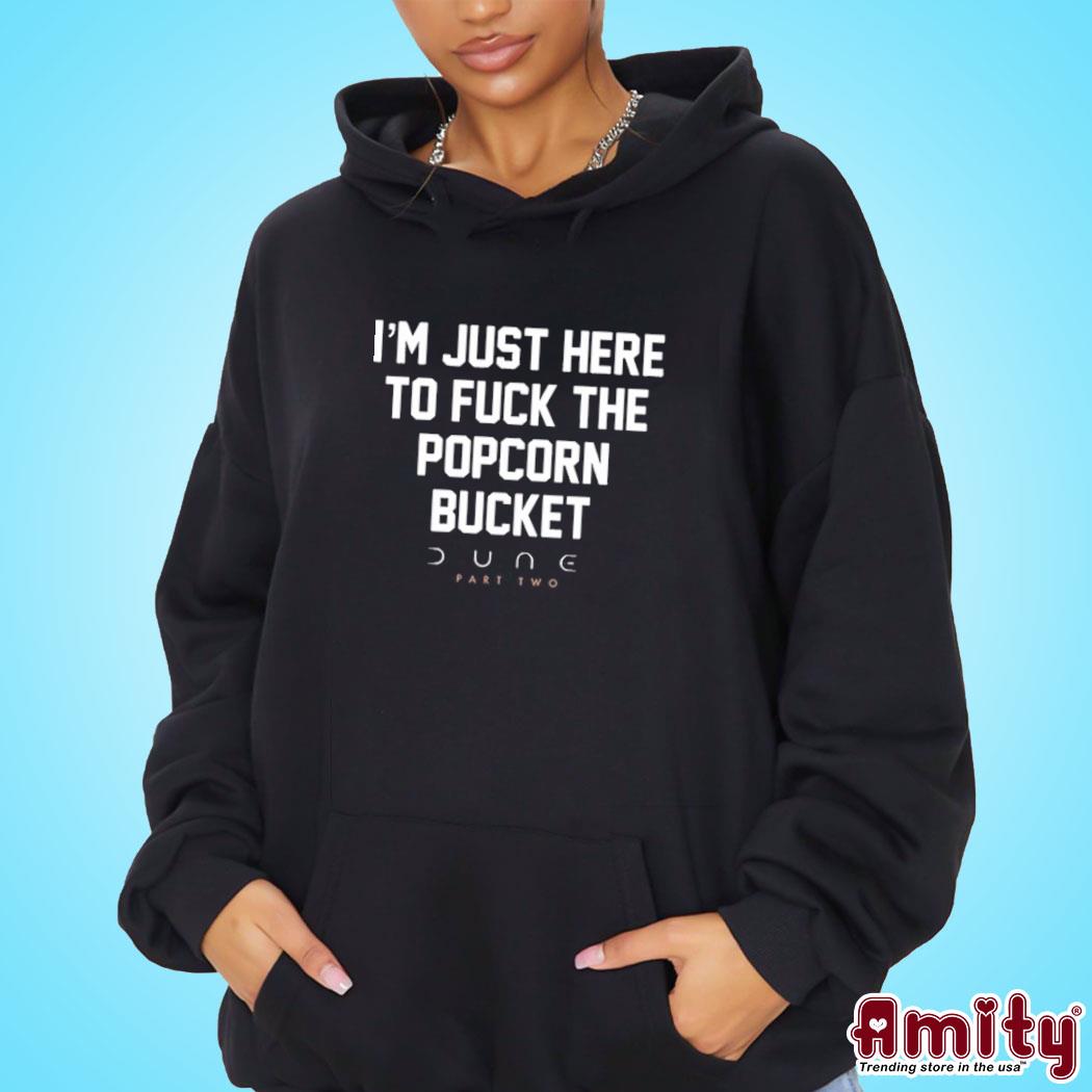 Official I'm Just Here To Fuck The Popcorn Bucket Dune Part Two Shirt hoodie