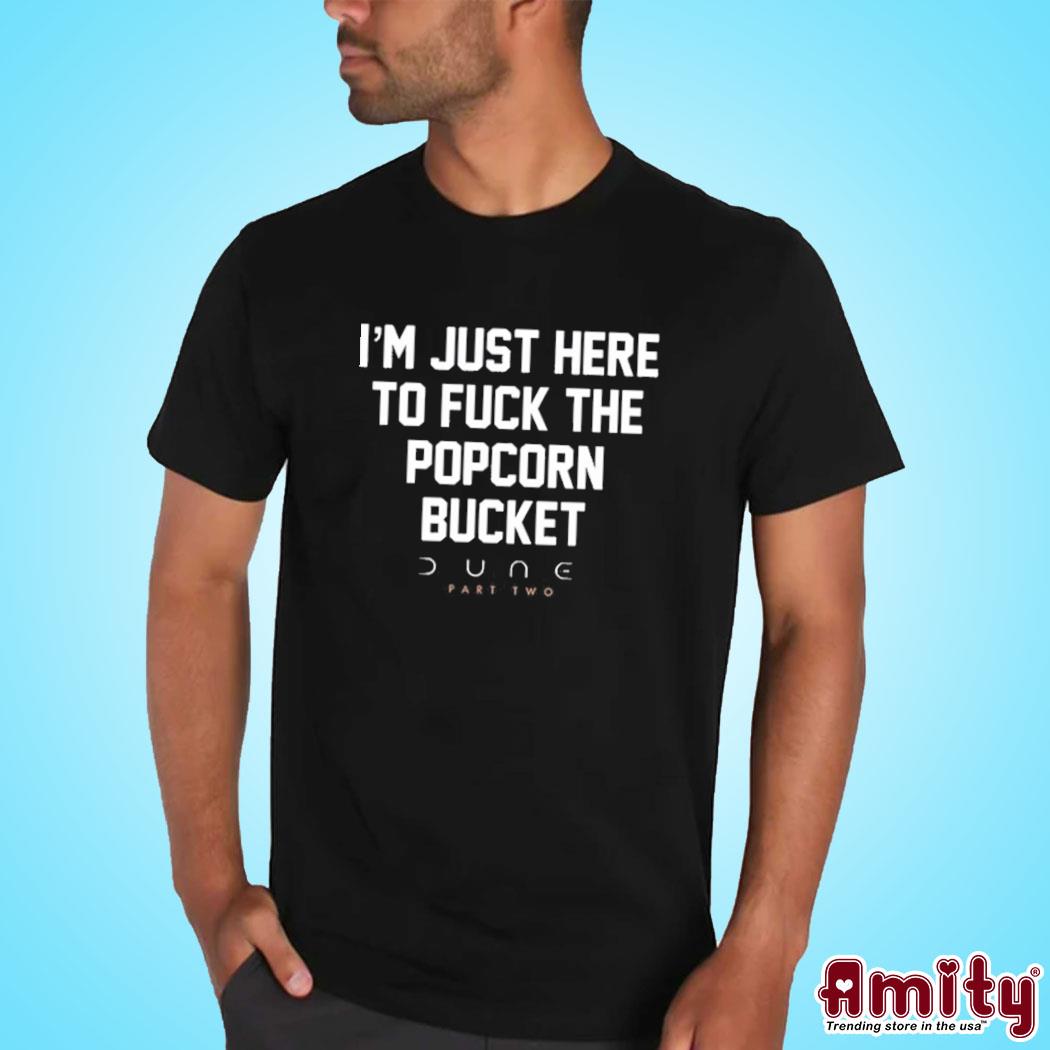Official I'm Just Here To Fuck The Popcorn Bucket Dune Part Two Shirt