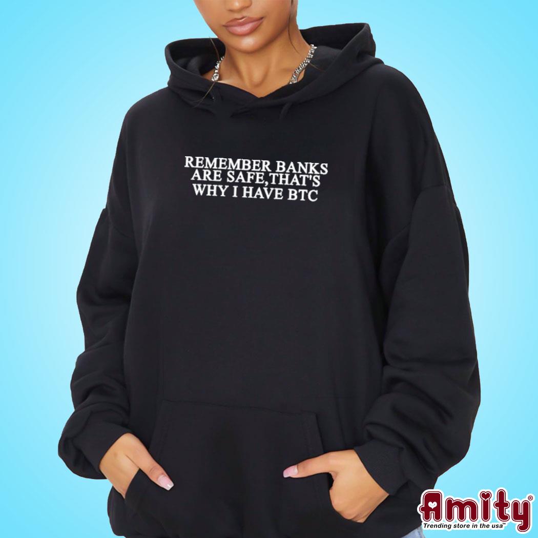 Remember Banks Are Safe That's Why I Have Btc Shirt hoodie