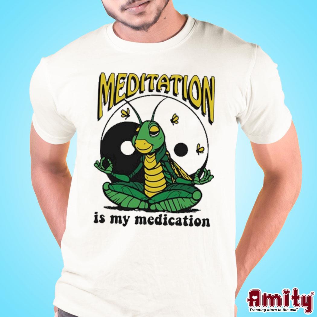 Thegoodshirts Meditation Is My Medication Shirt