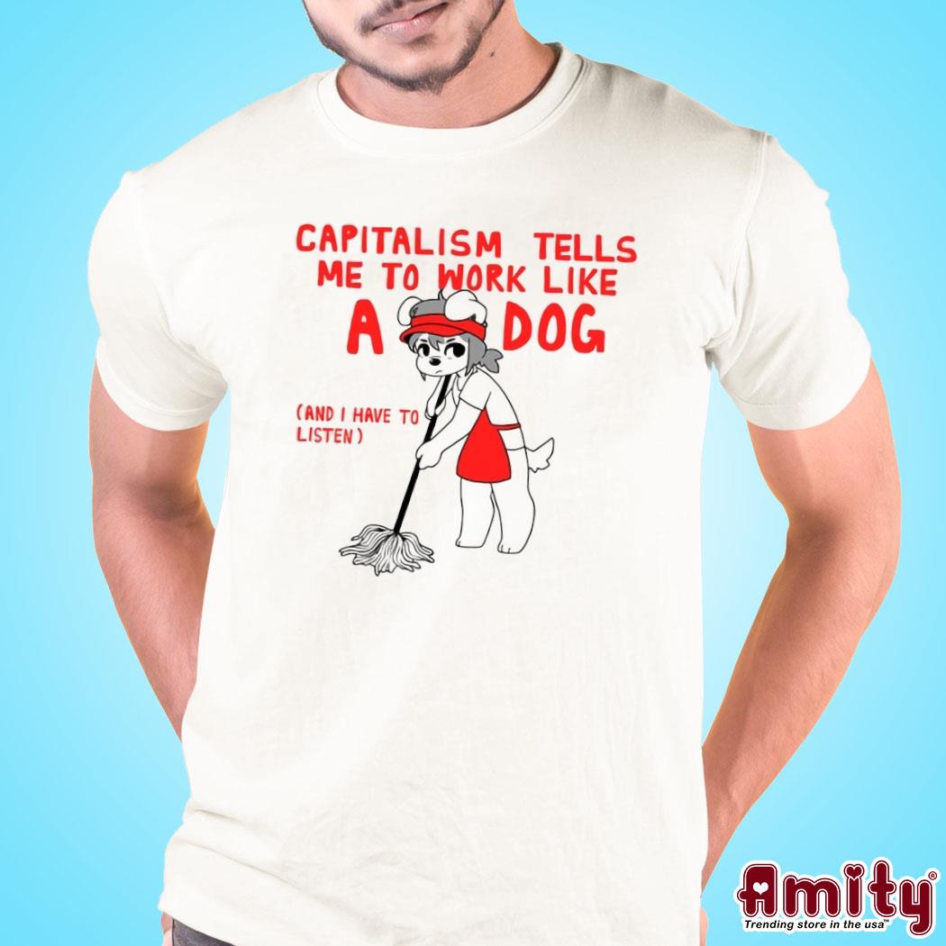 Bearsockz Teddy Capitalism Tells Me To Work Like A Dog Shirt