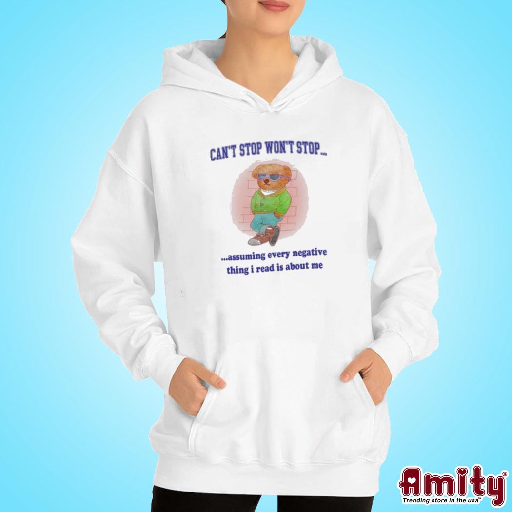 Dog can't stop won't stop assuming every negative thing I read is about me t-s hoodie