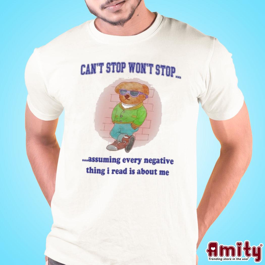 Dog can't stop won't stop assuming every negative thing I read is about me t-shirt