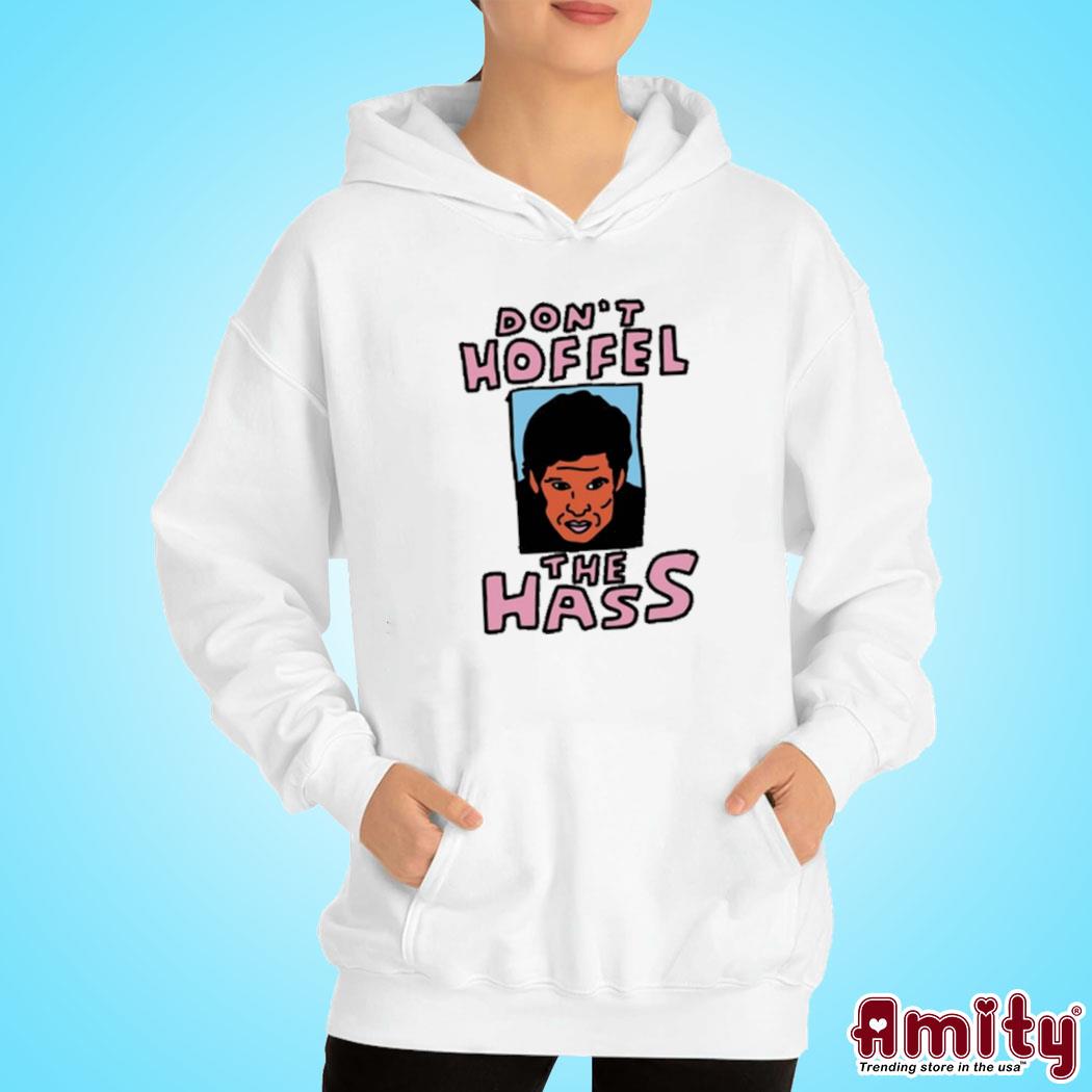 Don't hoffel the hass painting Shirt hoodie