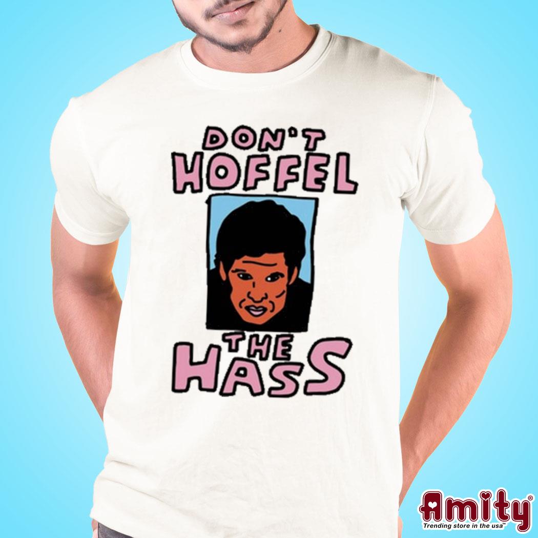 Don't hoffel the hass painting Shirt