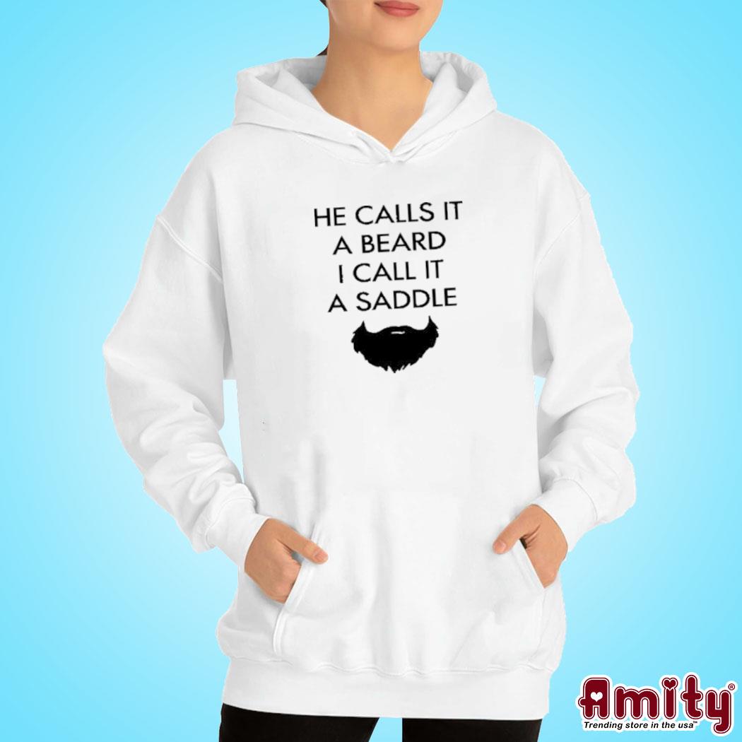 He Calls It A Beard I Call It A Saddle Mustache T Shirt hoodie