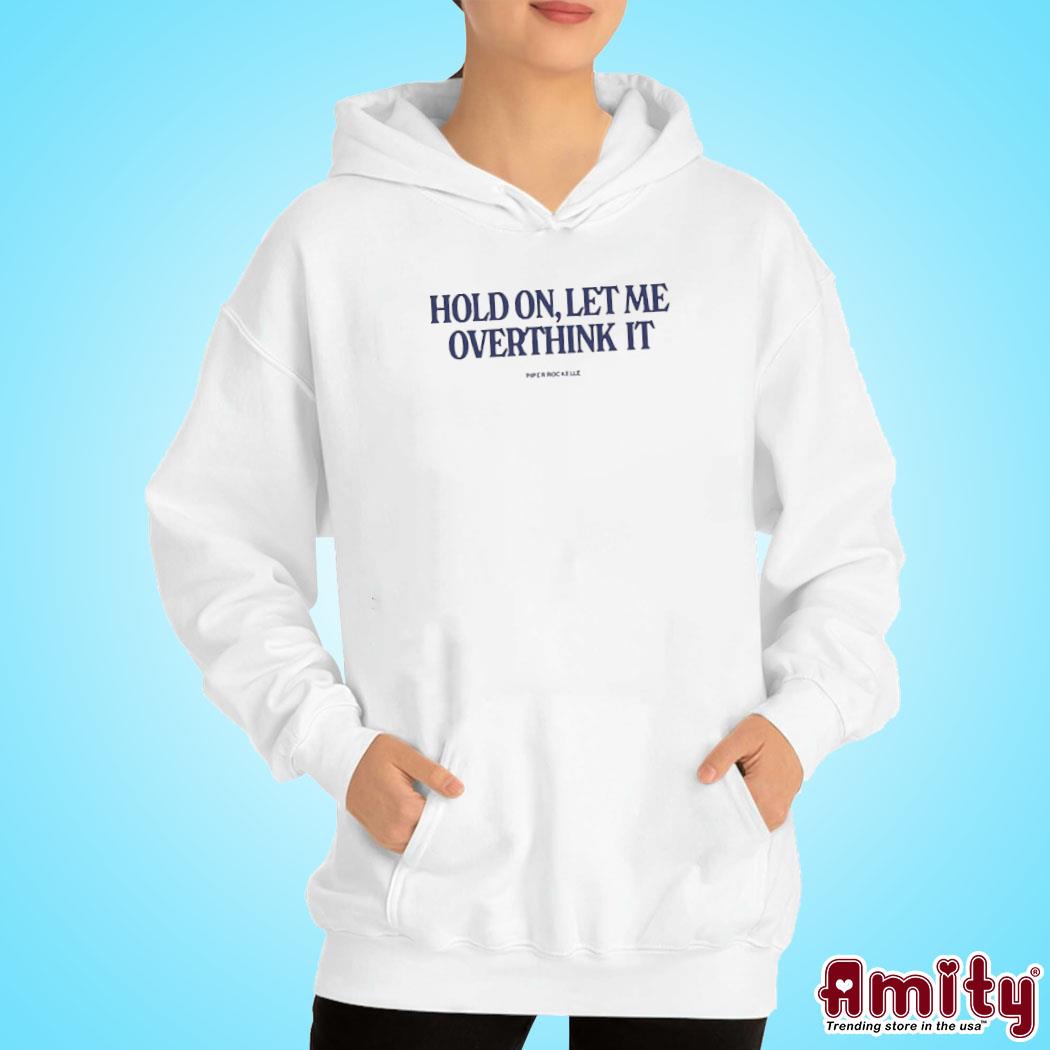 Hold On Let Me Overthink It Piper Rockelle Shirt hoodie