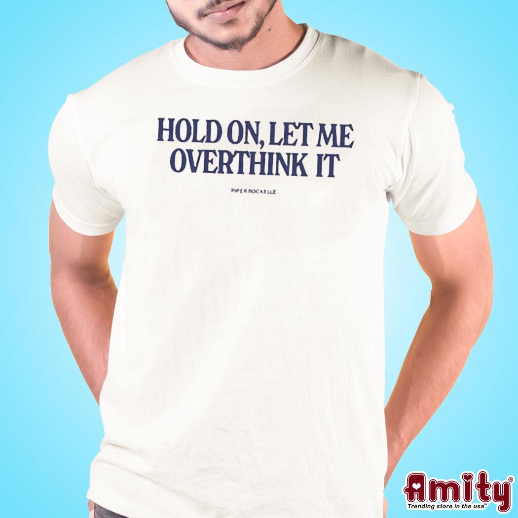 Hold On Let Me Overthink It Piper Rockelle Shirt