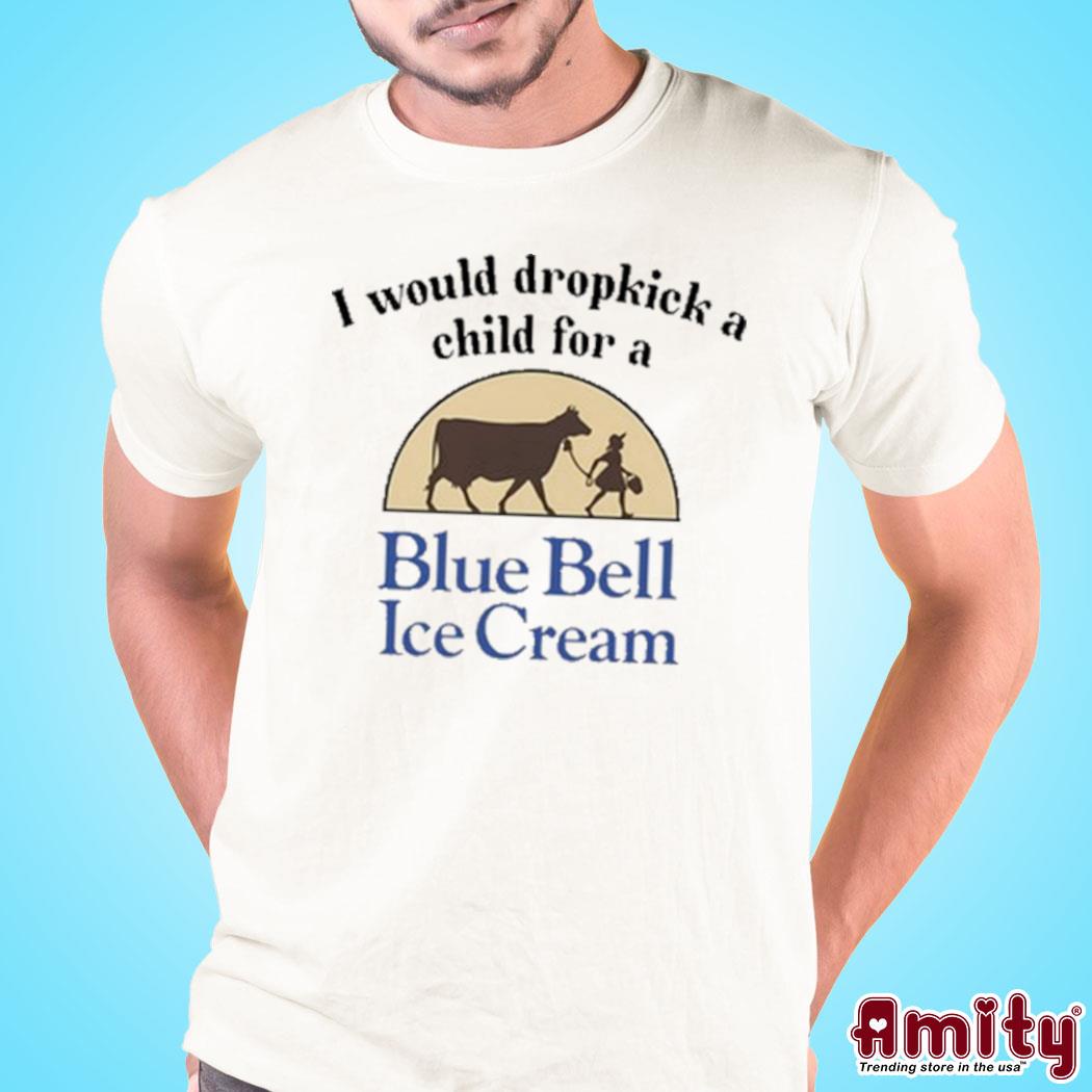 I would dropkick a child for a Blue Bell Ice Cream t-shirt