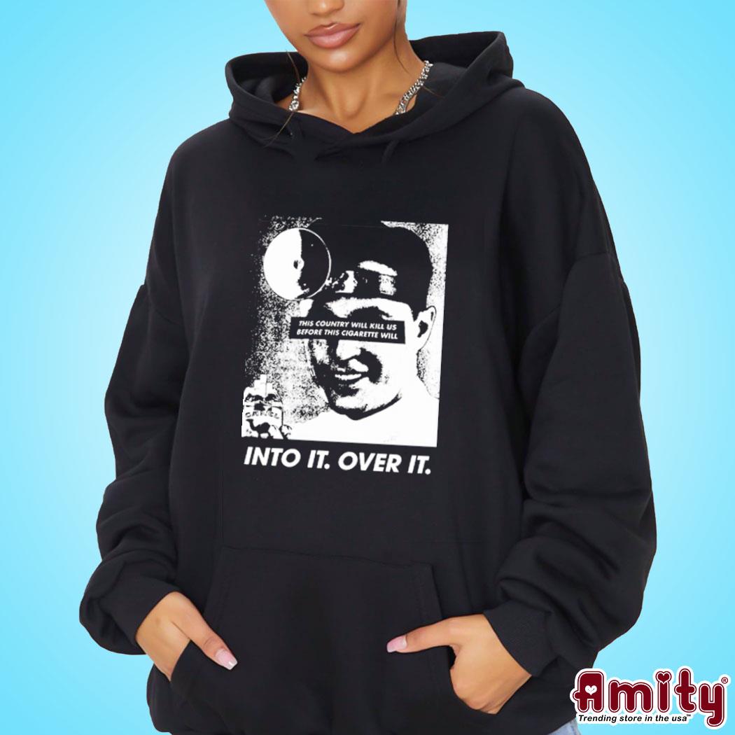 Into It. Over It this country will kill us before this cigarette will photo vintage Shirt hoodie