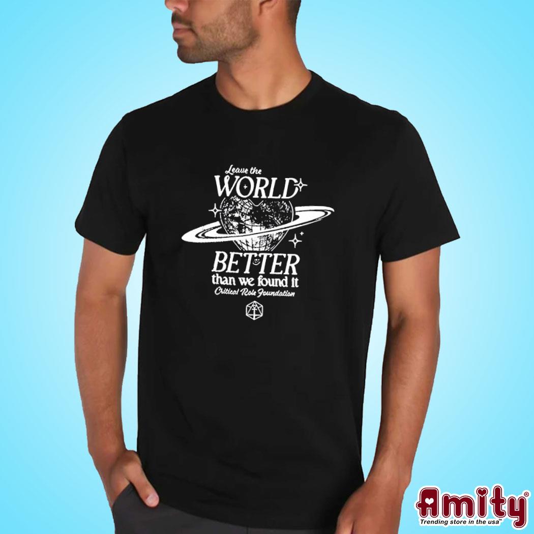 Leave The World Better Than We Found It Critical Role Foundation Shirt