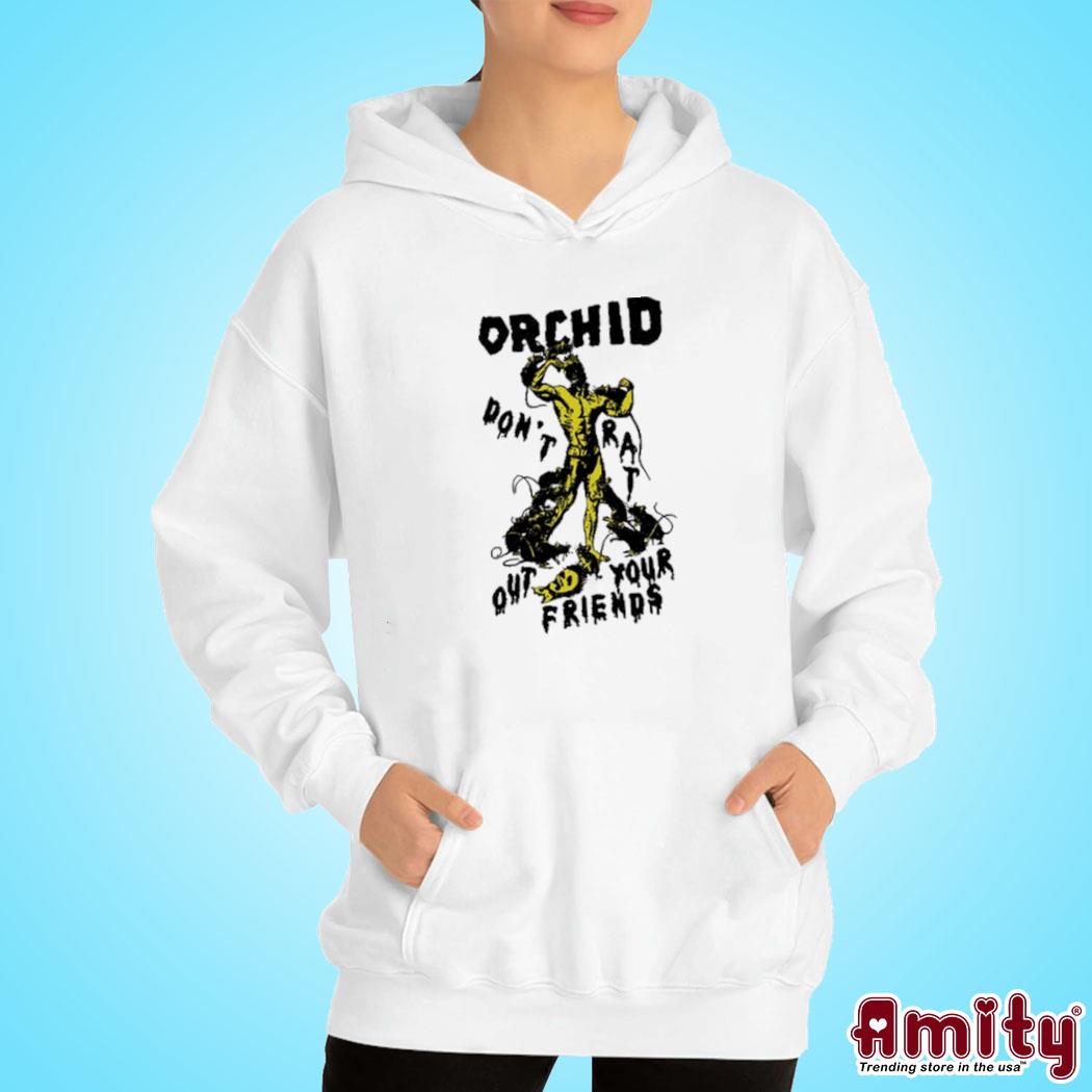 Orchid don't rats out your friends Shirt hoodie