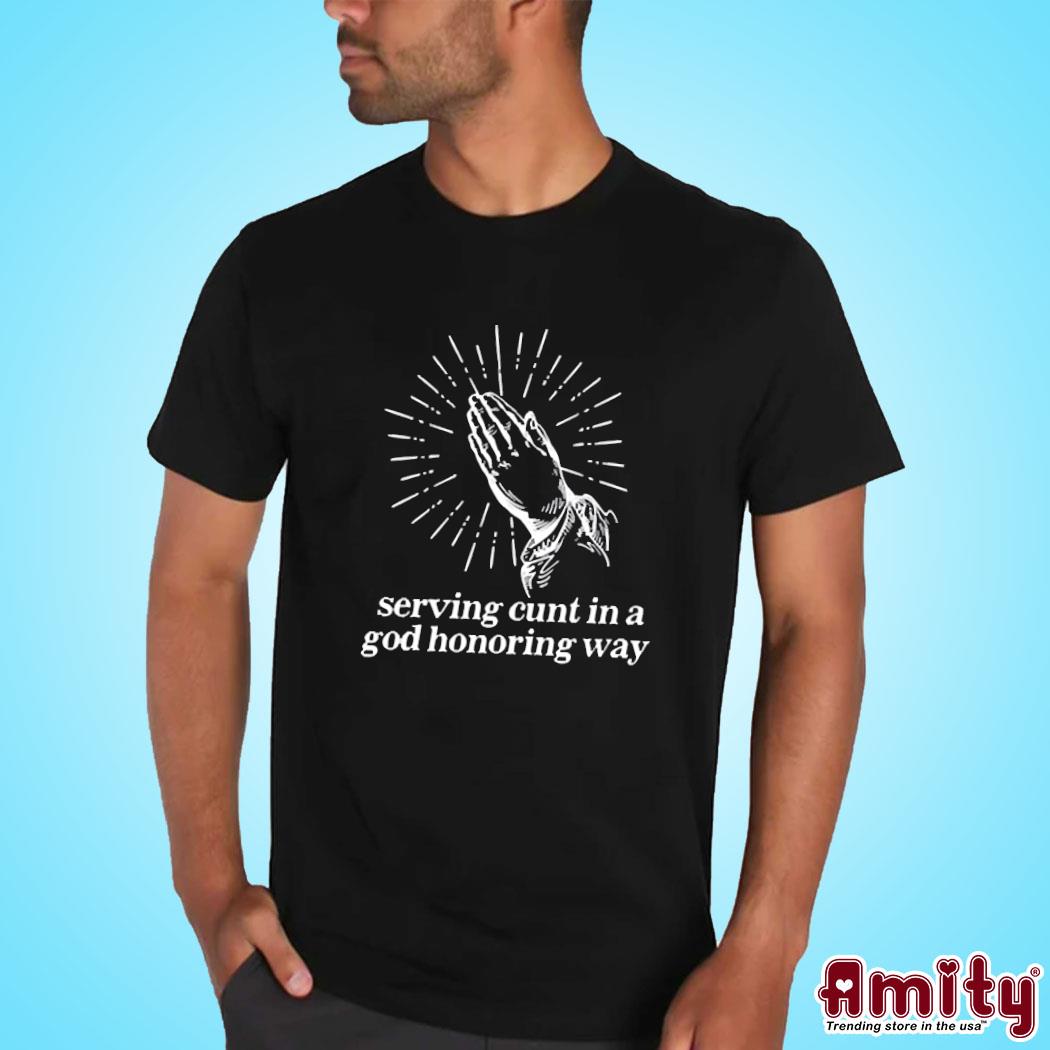 Serving Cunt In A God Honoring Way Shirt