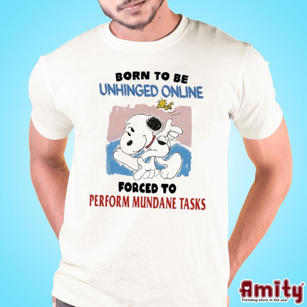 Snoopy born to be unhinged online forced to perform mundane tasks Shirt